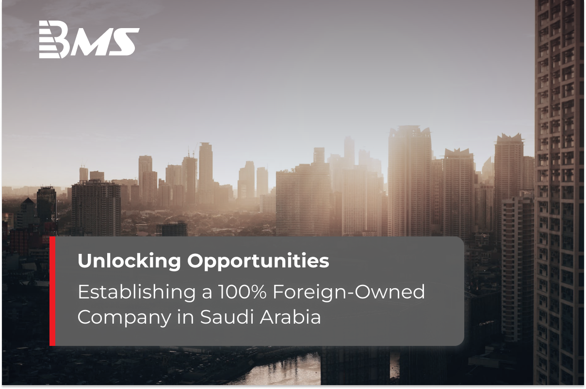 Unlocking Opportunities: Establishing a 100% Foreign-Owned Company in Saudi Arabia